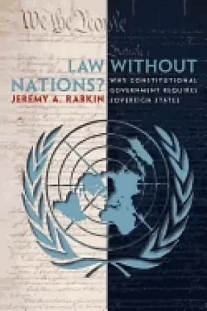 law without nations why constitutional government requires sovereign states