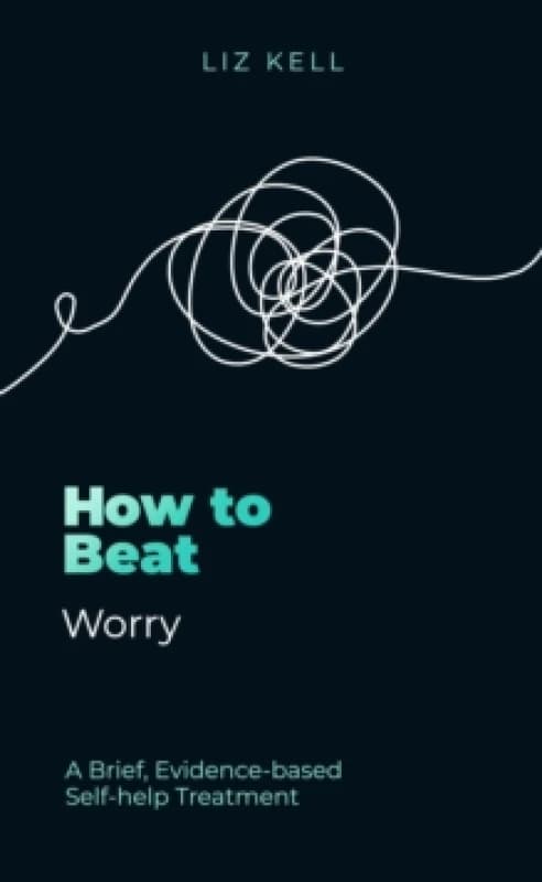 How to Beat Worry : A brief, evidence-based self-help treatment Paperback / softback