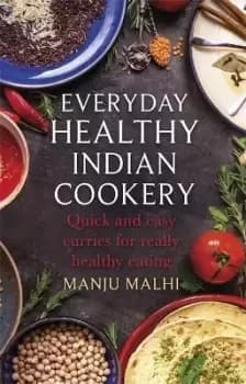 Everyday Healthy Indian Cookery by Manju Malhi