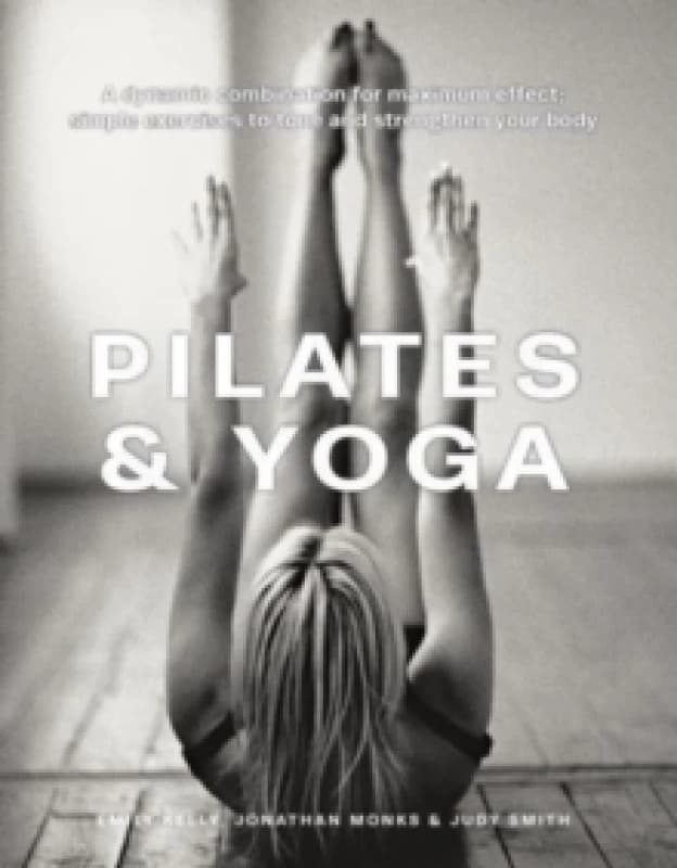 Pilates & Yoga. Hardback. By Judy Smith, Emily Kelly, Jonathan Monks Books