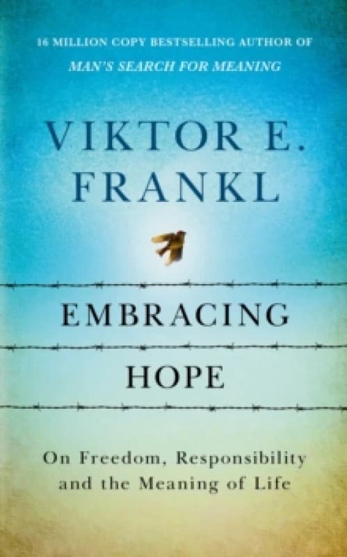 Embracing Hope : On Freedom, Responsibility & the Meaning of Life Hardback