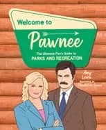welcome to pawnee the ultimate fans guide to parks and recreation
