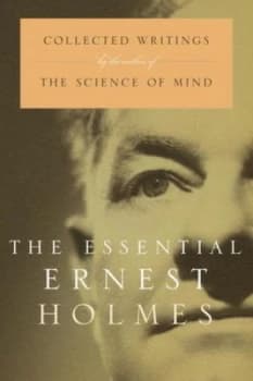 The essential Ernest Holmes by Ernest Holmes