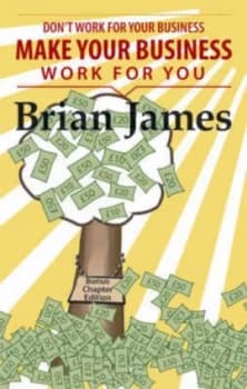dont Work for Your Business - Make Your Business Work for You Paperback