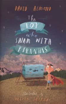 The Boy Who Swam with Piranhas by David Almond Hardback
