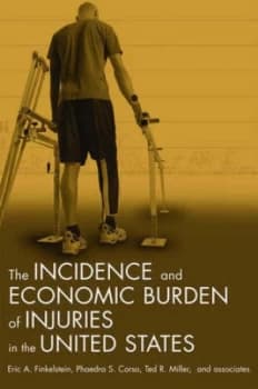 The Incidence and Economic Burden of Injuries in the United States by Eric a Finkelstein Hardback