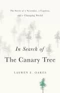 in search of the canary tree the story of a scientist a cypress and a chang