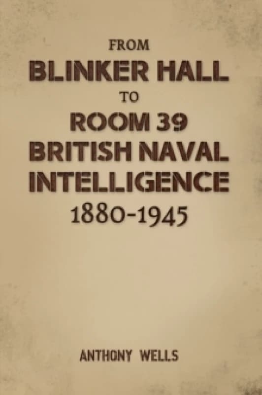 From Blinker Hall to Room 39. Paperback. By Anthony R Wells Books