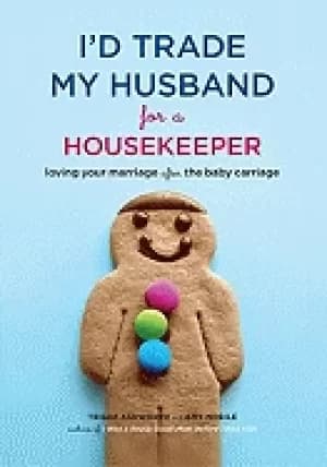 id trade my husband for a housekeeper loving your marriage after the baby c