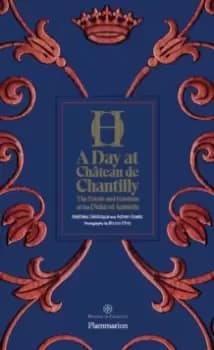 A Day at Chateau de Chantilly : The Estate and Gardens of the Duke of Aumale