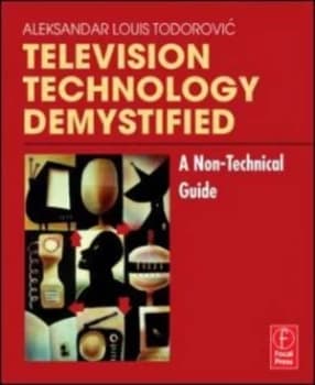 Television Technology Demystified by Aleksandar Louis Todorovic Book