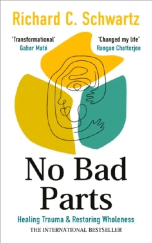 No Bad Parts : Healing Trauma & Restoring Wholeness with the Internal Family Systems Model Paperback / softback