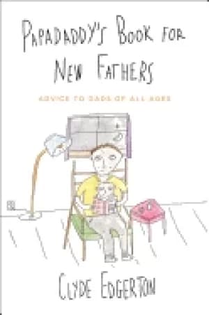 papadaddys book for new fathers advice to dads of all ages