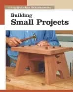building small projects the new best of fine woodworking