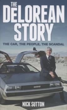 The Delorean Story by Nick Sutton Hardback
