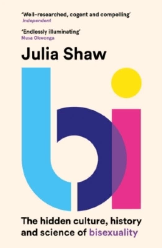 Bi : The Hidden Culture, History and Science of Bisexuality Paperback / softback
