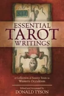 Essential Tarot Writings : A Collection of Source Texts in Western Occultism