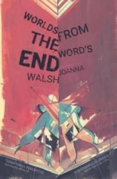 Worlds from the Words End by Joanna Walsh Book