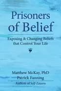 prisoners of belief exposing and changing beliefs that control your life