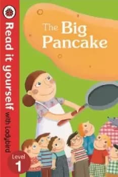 The Big Pancake: Read it Yourself with Ladybird by Ladybird