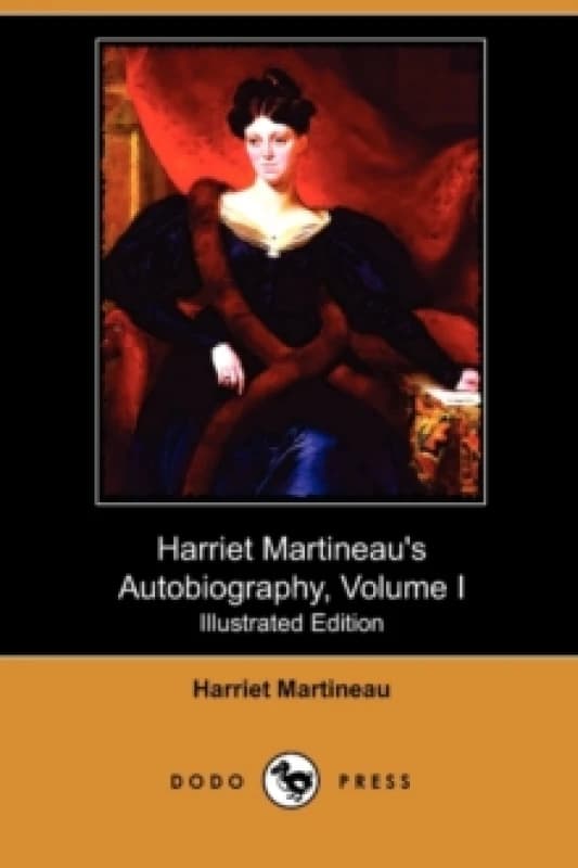 Harriet Martineau's Autobiography, Volume I (Illustrated Edition) (Dodo Press) Paperback / softback