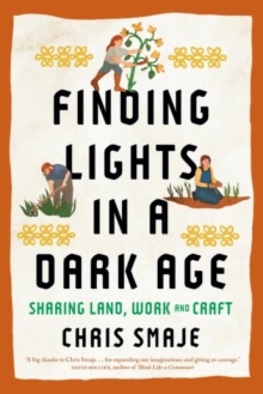 Finding Lights in a Dark Age : Sharing Land, Work and Craft Paperback / softback