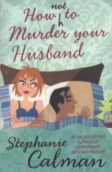 How Not to Murder Your Husband by Stephanie Calman Book