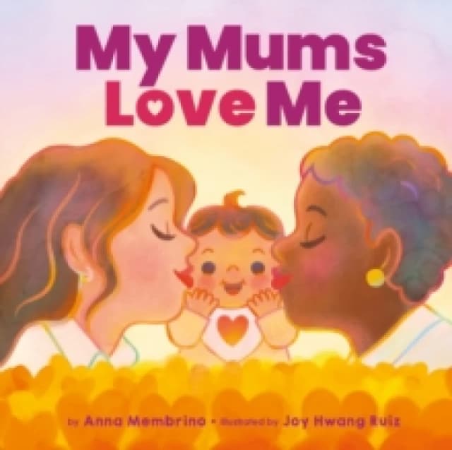 my mums love me a beautiful celebration of same sex parents and motherhood 9780702314322