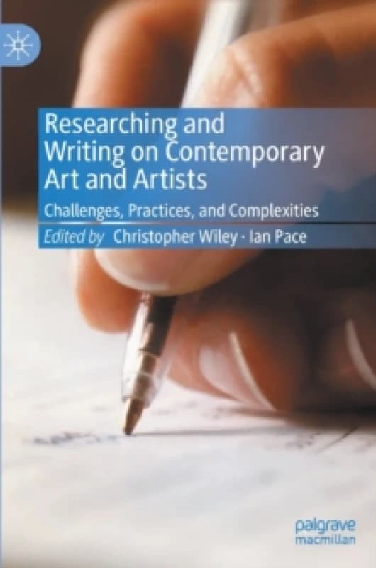 Researching and Writing on Contemporary Art and Artists : Challenges, Practices, and Complexities Hardback