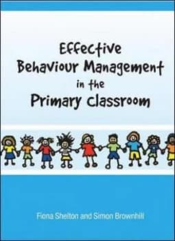 Effective Behaviour Management in the Primary Classroom by Fiona Shelton Paperback