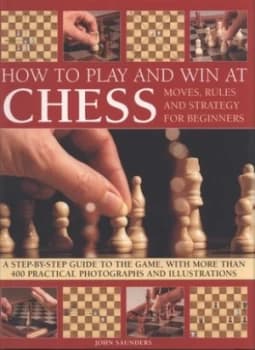 How to Play and Win at Chess by John Saunders and John Saunders Paperback