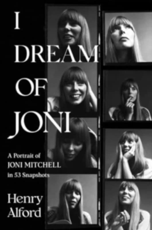 I Dream of Joni : A Portrait of Joni Mitchell in 53 Snapshots Hardback