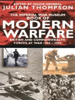 The Imperial War Museum Book of Modern Warfare by Julian Thompson Book