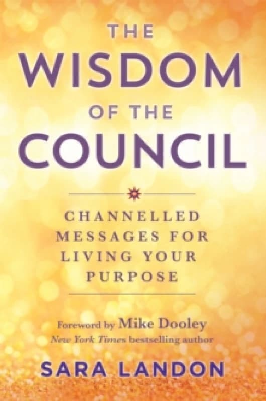The Wisdom of The Council : Channelled Messages for Living Your Purpose Paperback / softback