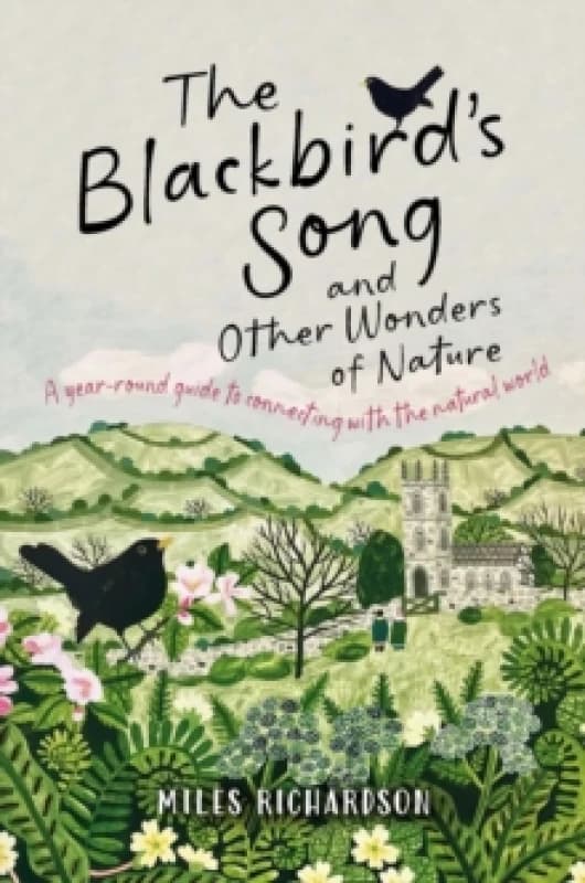 The Blackbird's Song & Other Wonders of Nature : A year-round guide to connecting with the natural world Paperback / softback
