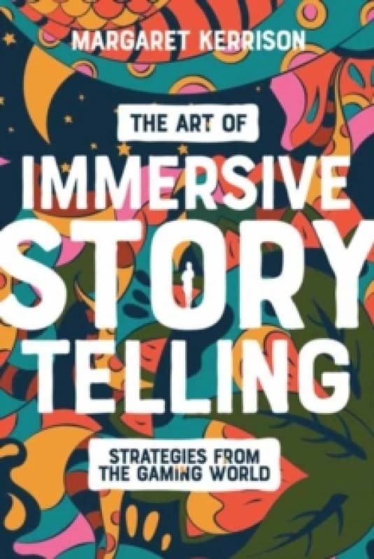 The Art of Immersive Storytelling : Strategies From the Gaming World Paperback / softback