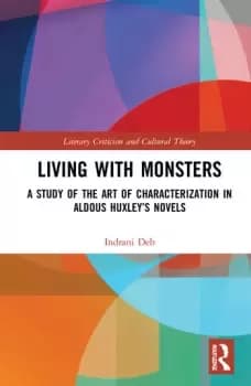Living with MonstersA Study of the Art of Characterization in Aldous Huxleys Novels