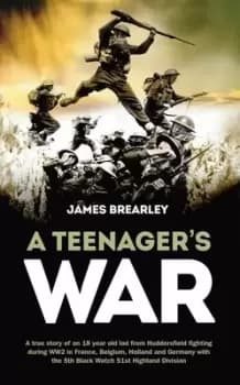 A Teenagers War by James Brearley