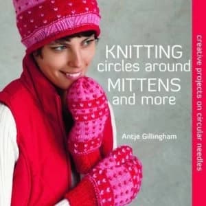 Knitting Circles around Mittens and More by Antje Gillingham Paperback