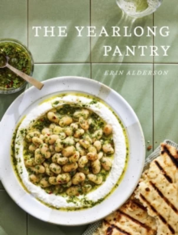 The Yearlong Pantry : Bright, Bold Vegetarian Recipes to Transform Everyday Staples Hardback