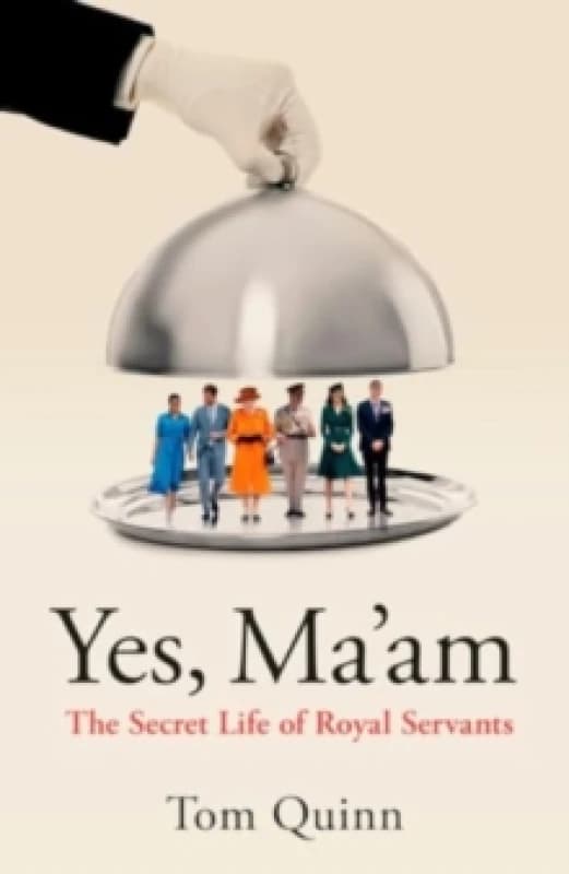 Yes, Ma'am : The Secret Life of Royal Servants Hardback