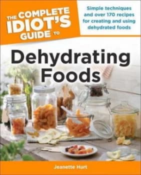 The Complete Idiots Guide to Dehydrating Foods by Jeanette Hurt Book
