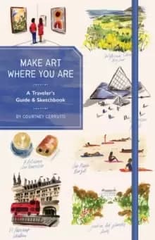 Make Art Where You Are (Guided Sketchbook) : A Travel Sketchbook and Guide
