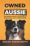 owned by an aussie true stories about living with an australian shepherd