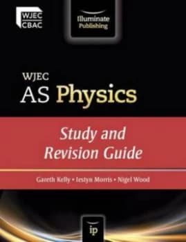 Wjec As Physics. Study and Revision Guide by Nigel Wood and Iestyn Morris and Gareth Kelly and Welsh Joint Education Committee Paperback