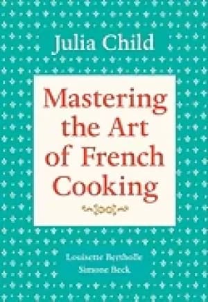 mastering the art of french cooking volume 1 a cookbook