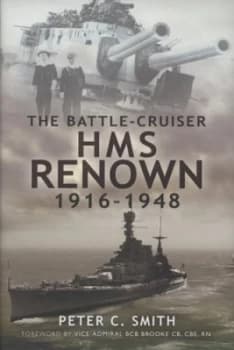 The Battle-Cruiser Hms Renown 1916-1948 by Peter C Smith Hardback