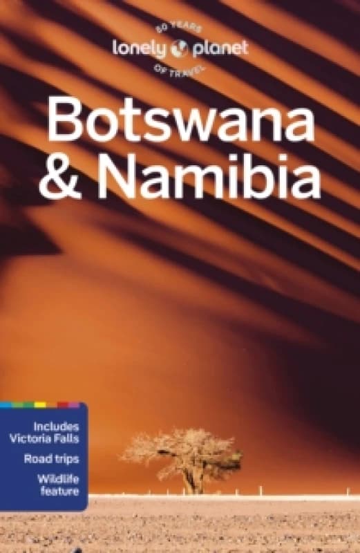 Lonely Planet Botswana & Namibia : Detailed Itineraries Travel Like a Local Insider Tips Covers Gaborone, Chobe, Etosha, Okavango, Victoria Fall