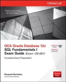 OCA Oracle Database 12c SQL Fundamentals I Exam Guide (Exam 1Z0-061)