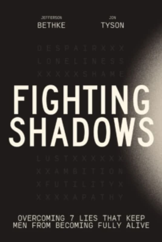 Fighting Shadows : Overcoming 7 Lies That Keep Men From Becoming Fully Alive Paperback / softback